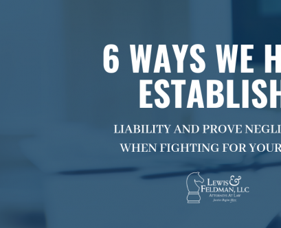6 Ways We Help Establish Liability and Prove Negligence When Fighting for Your Case